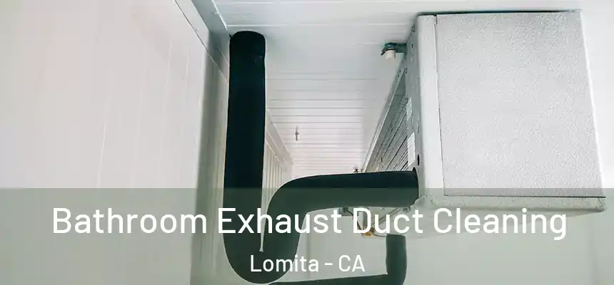  Bathroom Exhaust Duct Cleaning Lomita - CA