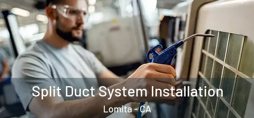  Split Duct System Installation Lomita - CA